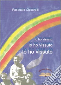 Io ho vissuto libro di Ciccarelli Pasquale