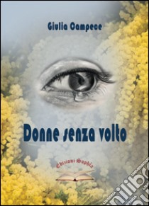 Donne senza volto libro di Campece Giulia