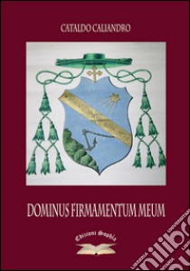 Dominus firmamentum meum libro di Caliandro Cataldo