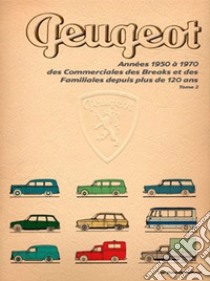 Années 1950 à 1970. Des commerciales des breaks et des familiales depuis plus de 120 ans. Ediz. illustrata libro di Bellucci Daniele