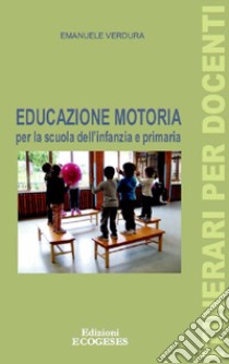 Educazione motoria per la scuola dell'infanzia e primaria libro di Verdura Emanuele