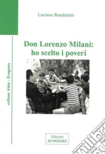 Don Lorenzo Milani: ho scelto i poveri. Ediz. critica libro di Rondanini Luciano
