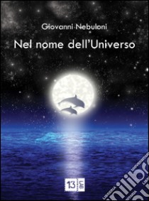 Nel nome dell'Universo libro di Nebuloni Giovanni