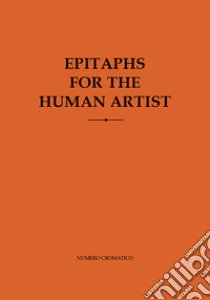 Epitaphs for the human artist libro