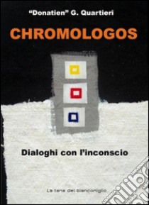 Chromologos. Dialoghi con l'inconscio. Ediz. illustrata libro di Donatien