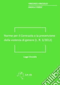 Norme per il contrasto e la prevenzione della violenza di genere (L. R. 3/2012). Legge Vinciullo libro di Vinciullo Vincenzo; Parisi Angelo