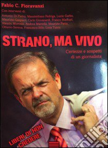 Strano, ma vivo. Certezze e sospetti di un giornalista libro di Fioravanzi Fabio C.