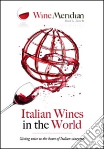 Italian wines in the world 2015. Giving voice to the best of italian vineyards libro