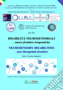 Disabilità neurosensoriali. Nuove frontiere terapeutiche-Neurosensory disabilities. New therapeutic frontieres. Ediz. bilingue libro