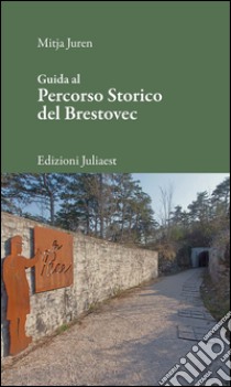 Guida al percorso storico del Brestovec libro di Juren Mitja; Gaddi M. (cur.)