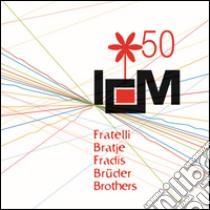 ICM 50. Fratelli-Bratje-Fradis-Brüder-Brothers. Ediz. multilingue libro