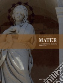 Mater. La committenza mariana a Siracusa libro di Romano Michele; Bottaro Dario