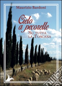 Cielo a pecorelle su tutta la Toscana libro di Bardoni Maurizio