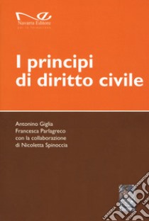 I principi di diritto civile libro di Giglia Antonino; Parlagreco Francesca; Spinoccia Nicoletta