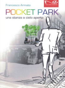 Pocket park. Una stanza a cielo aperto. Nuova ediz. libro di Armato Francesco