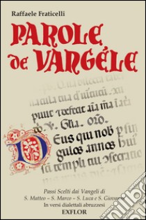 Parole de Vangèle. Passi scelti dai vangeli, in versi dialettali abruzzesi libro di Fraticelli Raffaele