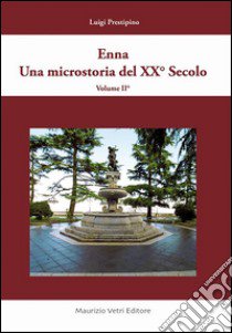 Enna una microstoria del XX secolo. Vol. 2 libro di Prestipino Luigi