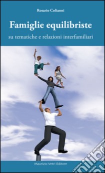 Famiglie equilibriste su tematiche e relazioni interfamiliari libro di Colianni Rosario