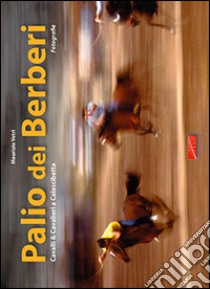 Palio dei Berberi. Cavalli e cavalieri a Calascibetta. Ediz. illustrata libro di Vetri Maurizio