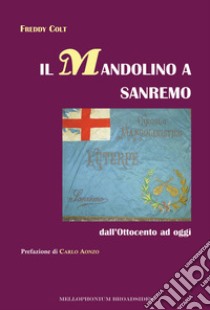 Il mandolino a Sanremo dall'Ottocento ad oggi libro di Colt Freddy