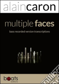 Multiple faces bass recorded version bass transcriptions libro di Caron Alain; Zanetti Francesco