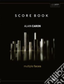 Multiple faces scoreBook. Authentic score for bass, guitar, and keyboards in standard notation libro di Zanetti Francesco; Caron Alain