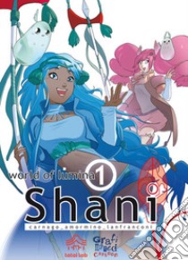 Shani. World of Lumina. Vol. 1 libro di Amormino Paola; Lanfranconi Lorenzo; Carnago Maurizio