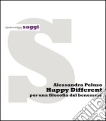 Happy different. Per una filosofia del benessere libro di Peluso Alessandra