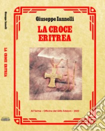 La Croce eritrea libro di Iannelli Giuseppe