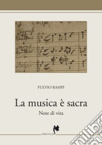 La musica è sacra. Note di vita libro di Rampi Fulvio