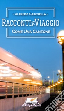 Racconti in viaggio. Come una canzone libro di Carosella Alfredo