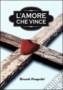 L'amore che vince libro di Prampolini Riccardo