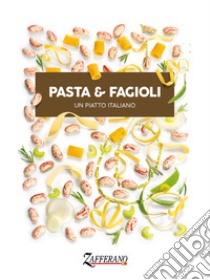 Pasta & fagioli. Un piatto italiano. Ediz. bilingue libro di Ferruccio R. (cur.)