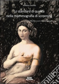 Lo standard di qualità nella mammografia di screening libro di Pacifici Stefano