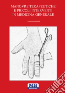 Manovre terapeutiche e piccoli interventi in medicina generale libro di Cristallini Lorenzo