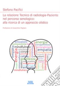 La relazione Tecnico di radiologia-paziente nel percorso senologico: alla ricerca di un approccio olistico libro di Pacifici Stefano