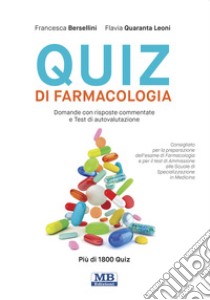 Quiz di farmacologia. Domande con risposte commentate e test di autovalutazione libro di Bersellini Francesca; Quaranta Leoni Flavia