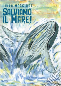 Salviamo il mare libro di Maggiori Linda