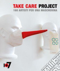 Take Care Project. 160 artisti per una mascherina. Ediz. italiana e inglese libro di Piccari Federico; Musi Tiziana; Mojana Marina