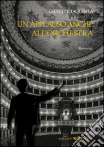 Un applauso anche all'orchestra libro di Iaquinta Giuseppe