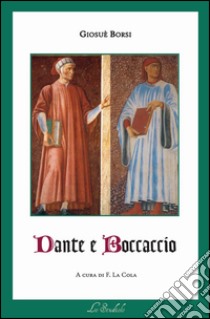 Dante e Boccaccio libro di Borsi Giosuè; La Cola F. (cur.)