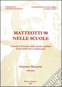 Matteotti 90 nelle scuole. I giovani e la lezione civile, morale e politica di un martire per la democrazia. Con CD-ROM libro