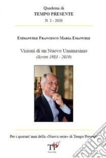 Visioni di un Nuovo Umanesimo. (Scritti 1983 - 2020) libro di Emanuele Francesco Maria Emmanuele