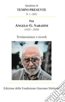 Per Angelo G. Sabatini (1928-2020). Testimonianze e ricordi libro