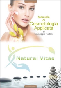 Manuale di cosmetologia applicata libro di Folloni Giuseppe