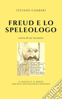 Freud e lo speleologo libro di Gambari Stefano