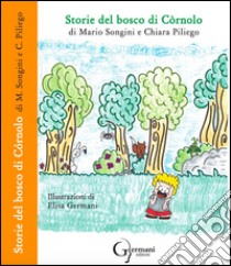 Storie del bosco di Còrnolo libro di Songini Mario; Piliego Chiara