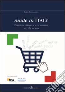 Made in Italy. Protezione di imprese e consumatori dai falsi sul web libro di Antonacchio Fabio