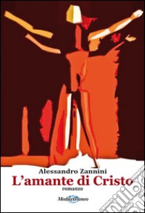 L'amante di Cristo libro di Zannini Alessandro