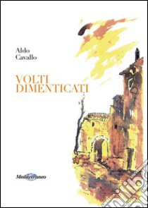 Volti dimenticati libro di Cavallo Aldo